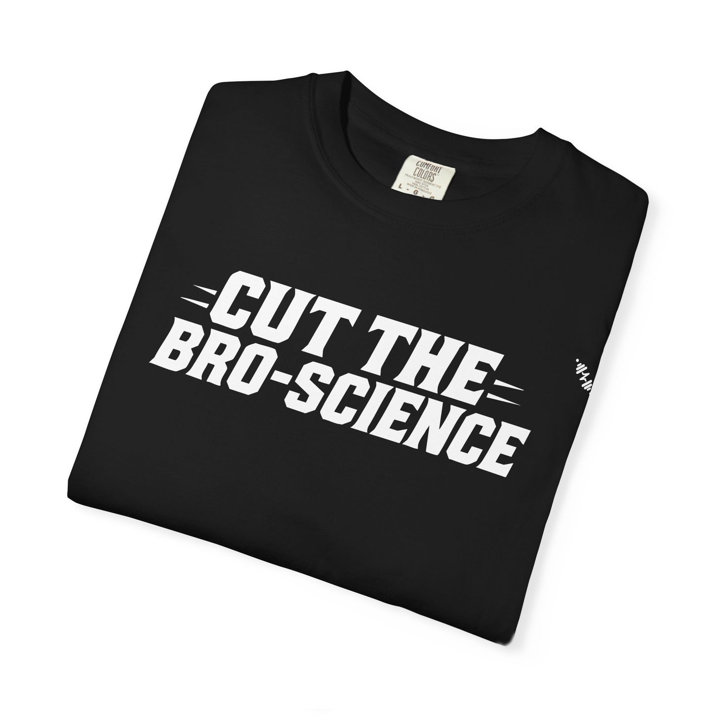 Cut the Bro-Science - Tee