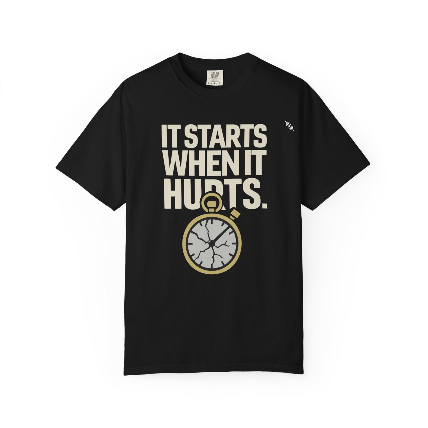 It Starts When It Hurts - Graphic Tee