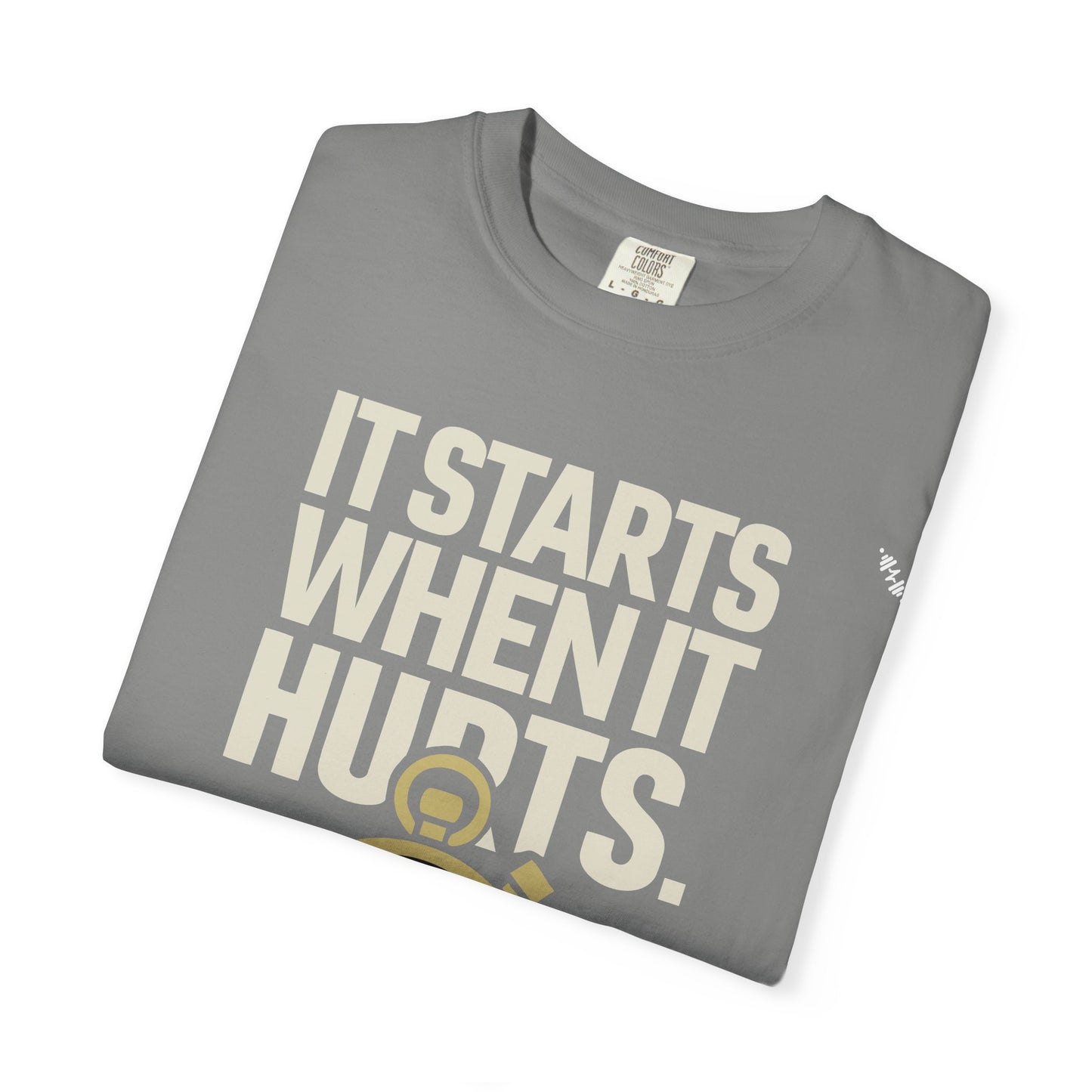 It Starts When It Hurts - Graphic Tee