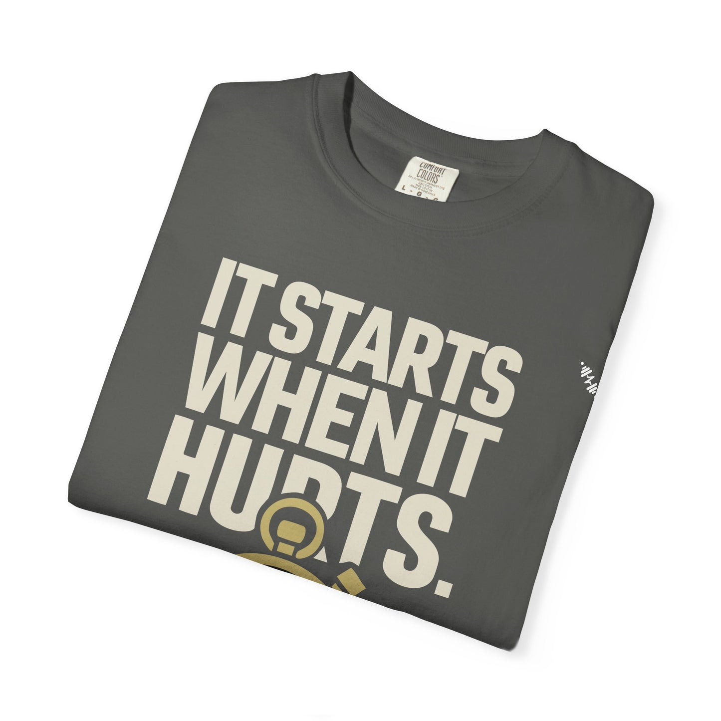 It Starts When It Hurts - Graphic Tee