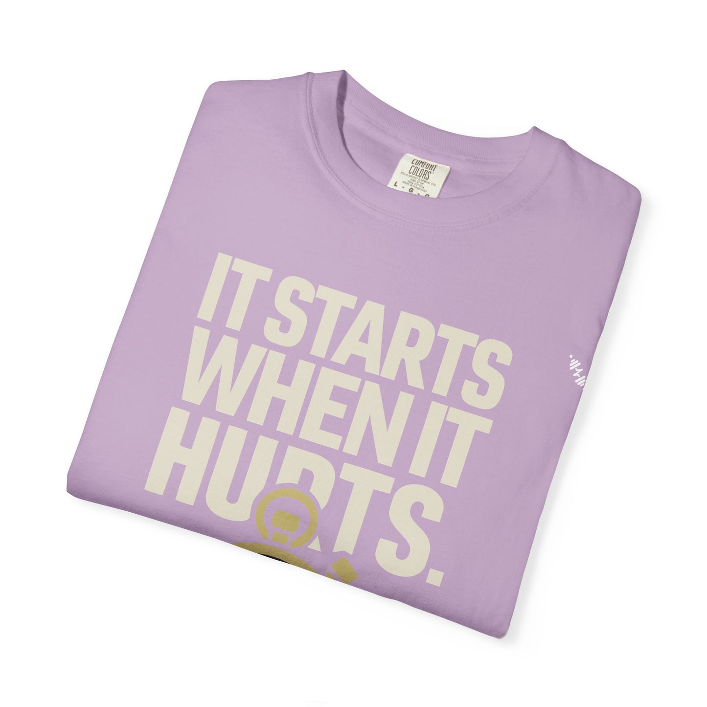 It Starts When It Hurts - Graphic Tee