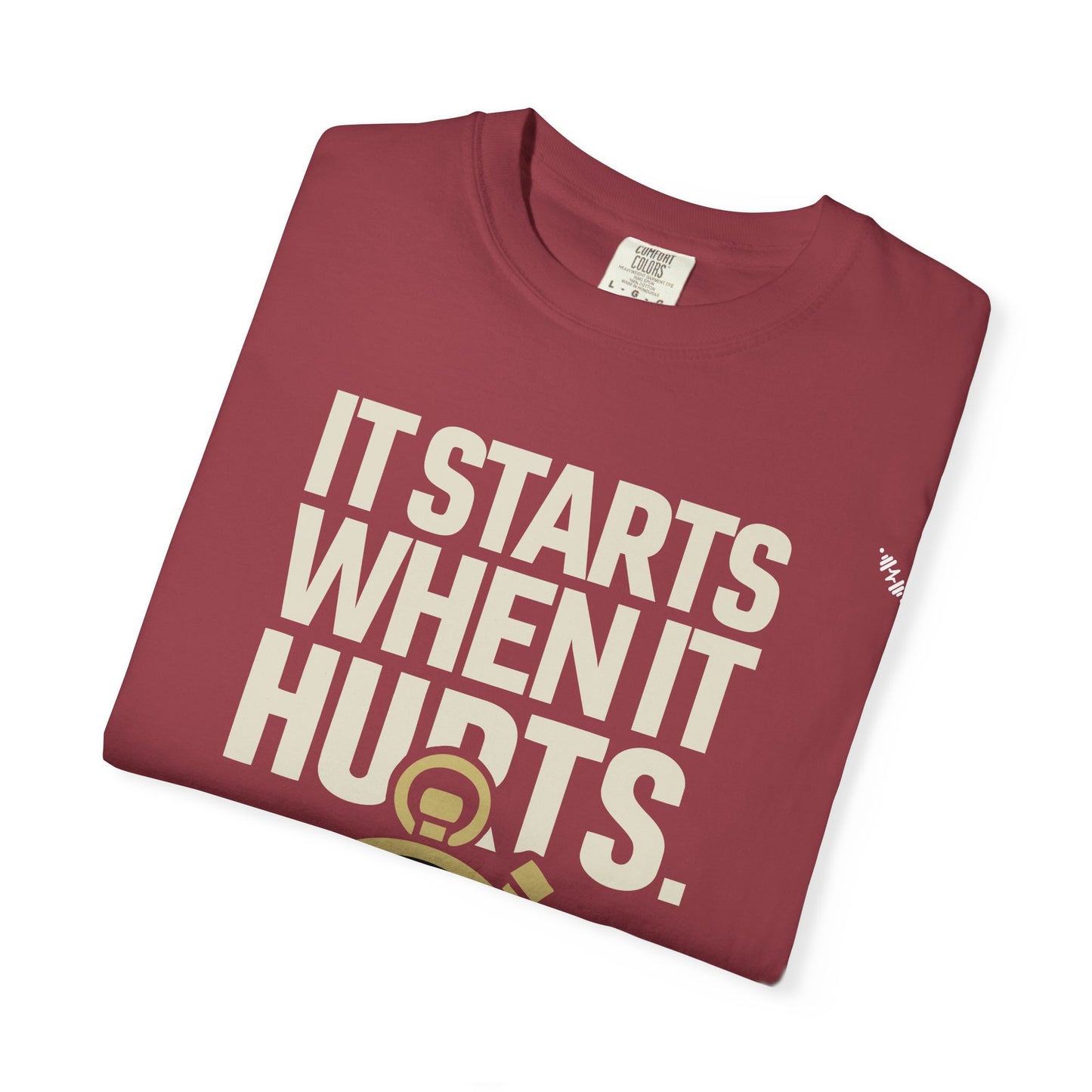 It Starts When It Hurts - Graphic Tee