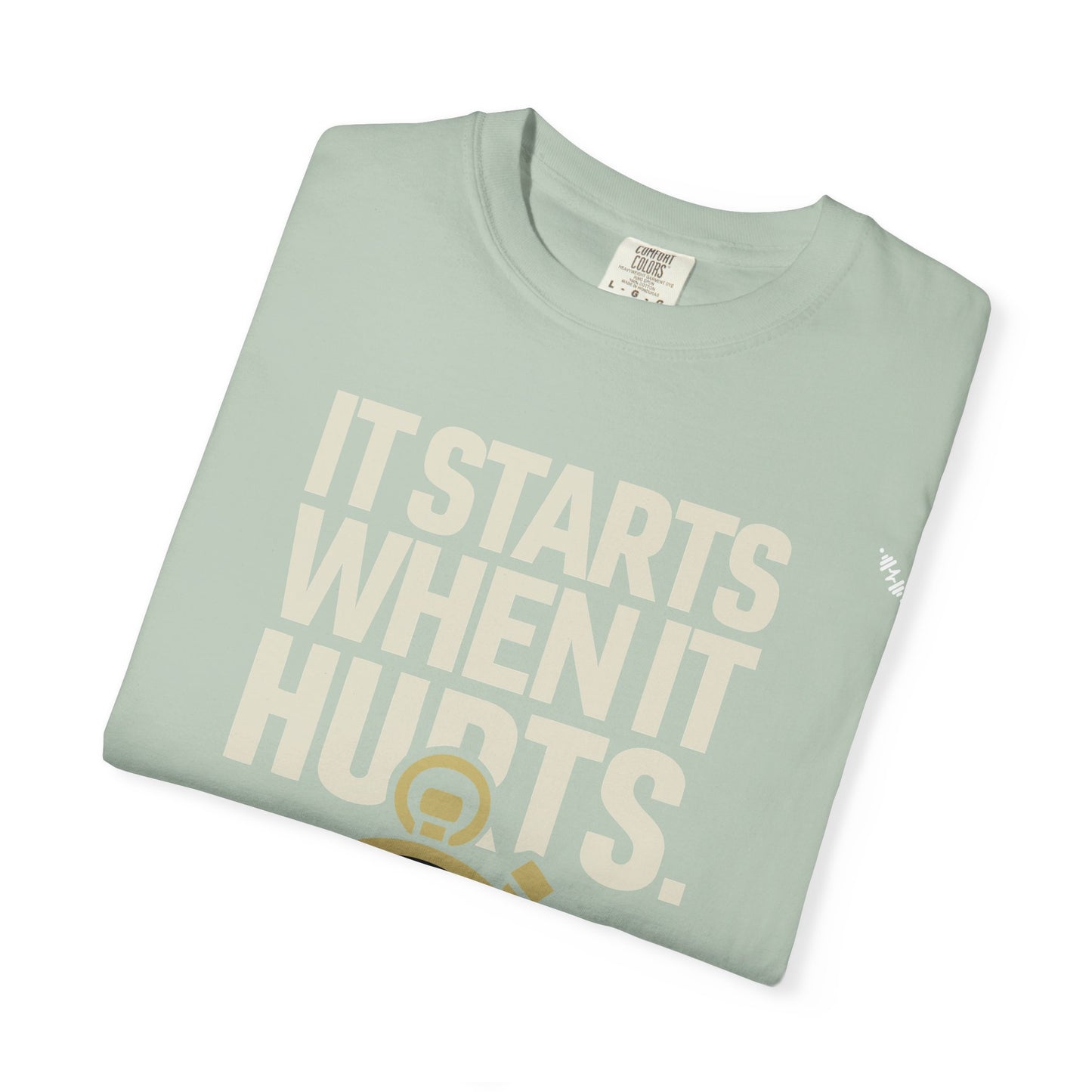 It Starts When It Hurts - Graphic Tee