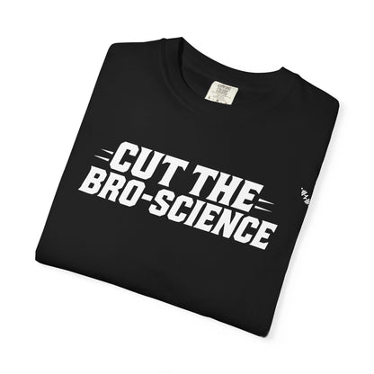Cut the Bro-Science - Tee