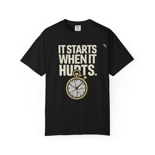 It Starts When It Hurts - Graphic Tee