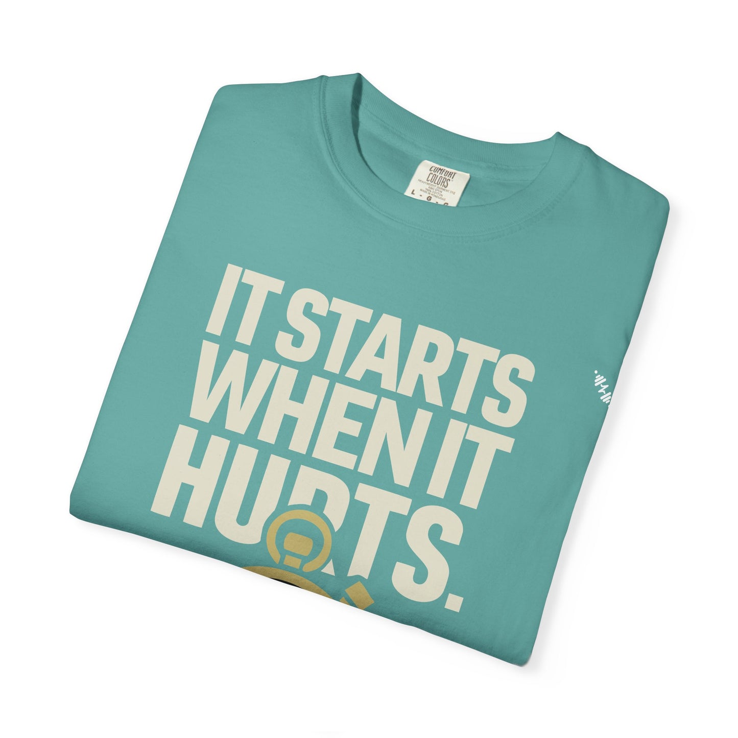 It Starts When It Hurts - Graphic Tee