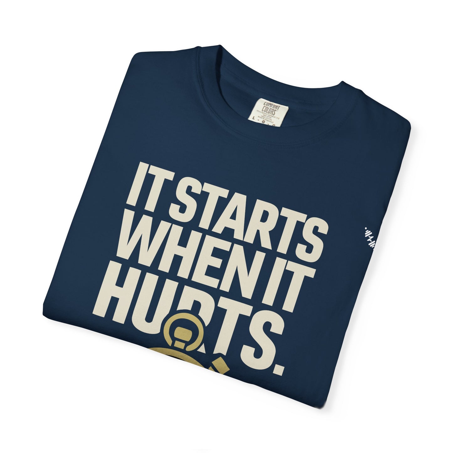 It Starts When It Hurts - Graphic Tee