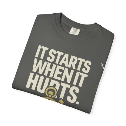 It Starts When It Hurts - Graphic Tee